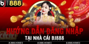 Hướng Dẫn Đăng Nhập Tài Khoản BJ888