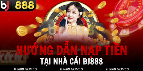 Hướng Dẫn Nạp Tiền Tại BJ888