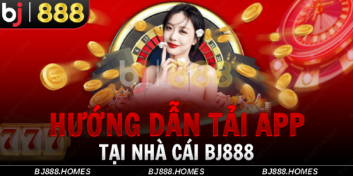 Hướng Dẫn Tải App BJ888