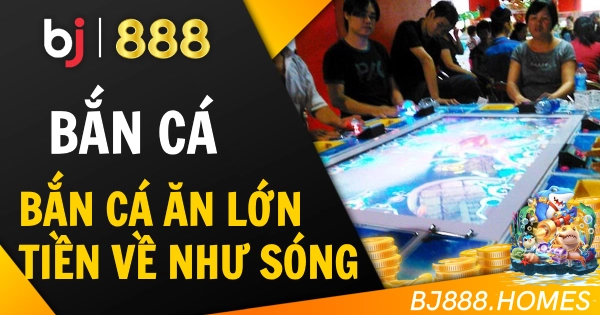 Bắn Cá Ăn Lớn, Tiền Về Như Sóng