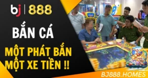 Bắn Cá BJ888: Một Phát Bắn, Một Xe Tiền