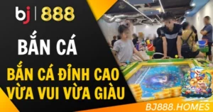 Bắn Cá Đỉnh Cao, Vừa Vui Vừa Giàu