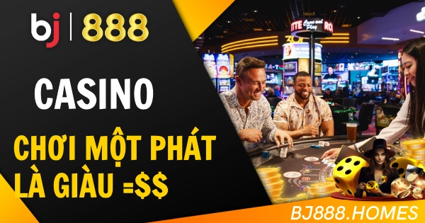 Casino Đỉnh Cao, Chơi Một Phát Là Giàu