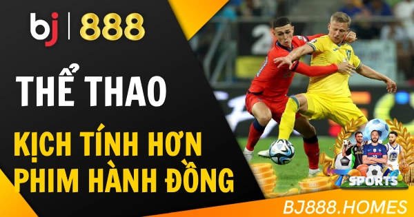 Cược Thể Thao Mà Kịch Tính Hơn Phim Hành Động