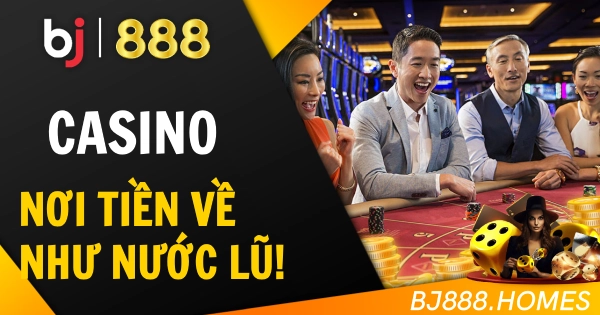 Game Casino, Nơi Tiền Về Như Lũ
