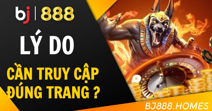 Lý do cần truy cập đúng trang đăng nhập chính thức của BJ888