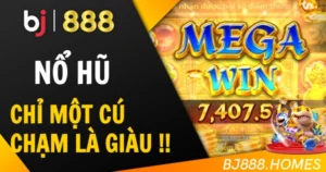 Nổ Hũ BJ888: Chỉ Một Cú Chạm Là Giàu
