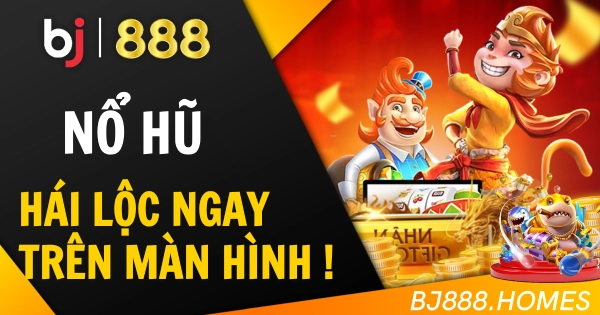 Nổ Hũ Vàng, Hái Lộc Ngay Trên Màn Hình