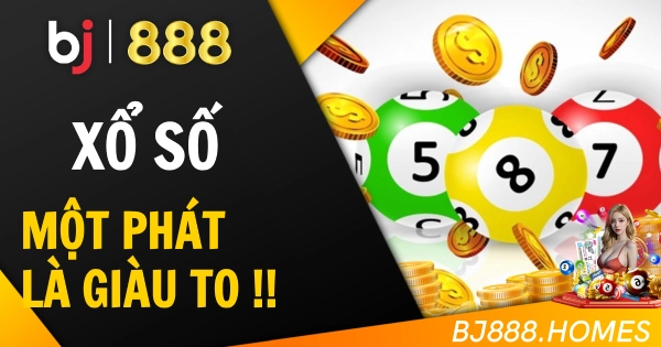 Xổ Số BJ888: Một Phát Là Giàu To