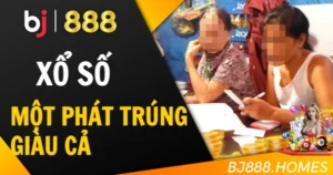 Xổ Số BJ888: Một Phát Trúng, Giàu Cả Đêm